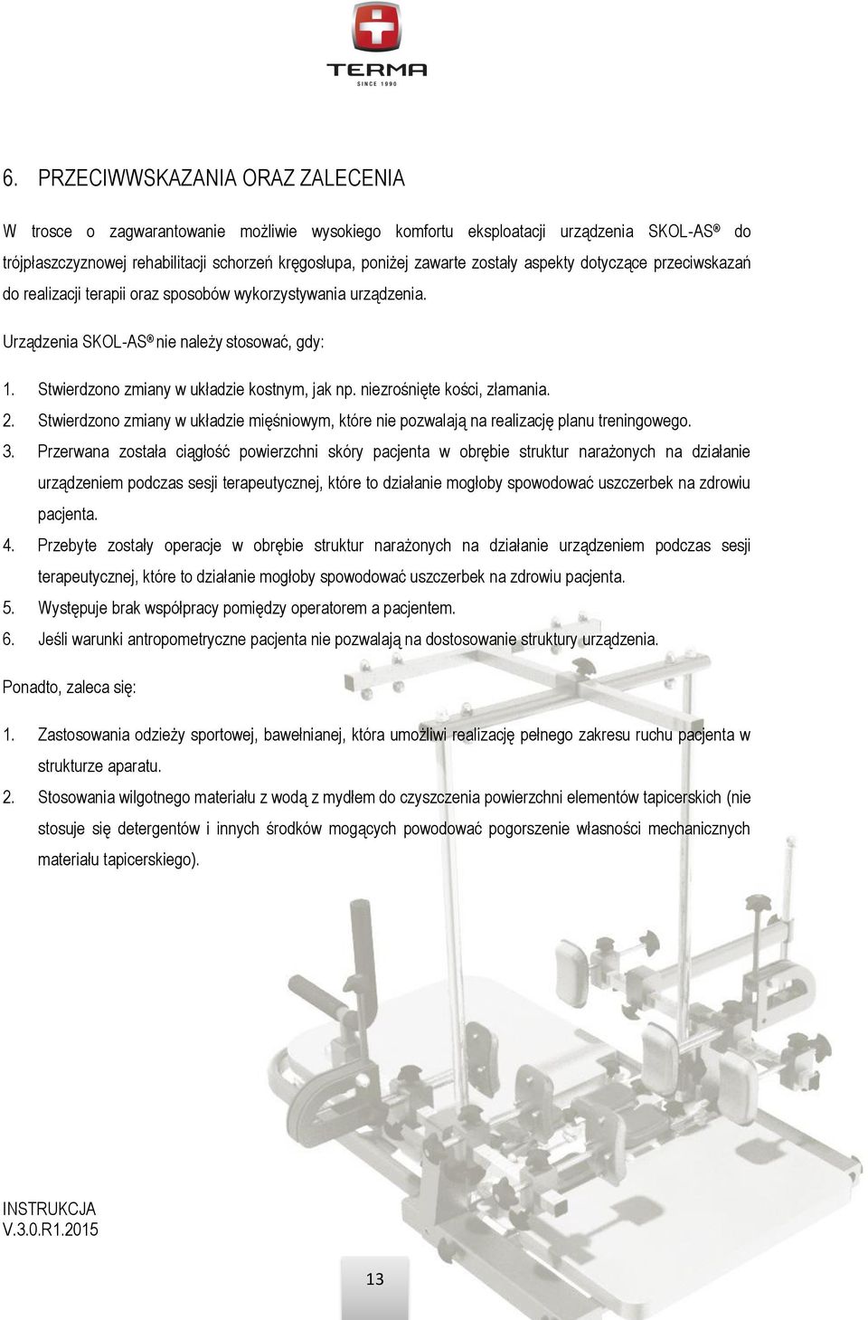 niezrośnięte kości, złamania. 2. Stwierdzono zmiany w układzie mięśniowym, które nie pozwalają na realizację planu treningowego. 3.