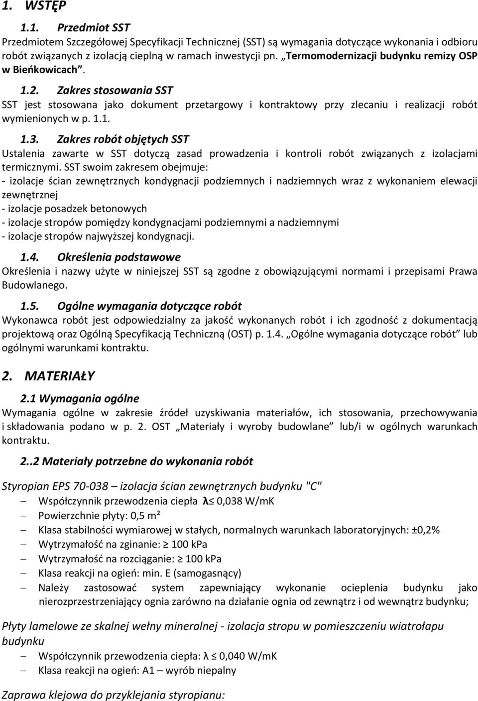 Zakres robót objętych SST Ustalenia zawarte w SST dotyczą zasad prowadzenia i kontroli robót związanych z izolacjami termicznymi.