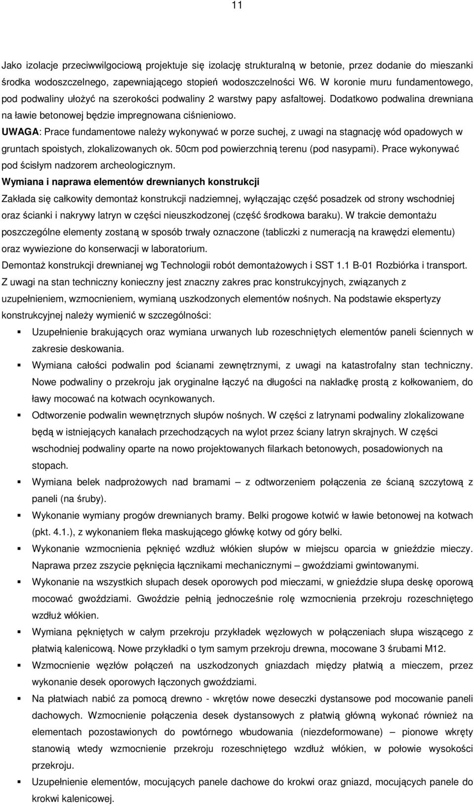 UWAGA: Prace fundamentowe naleŝy wykonywać w porze suchej, z uwagi na stagnację wód opadowych w gruntach spoistych, zlokalizowanych ok. 50cm pod powierzchnią terenu (pod nasypami).