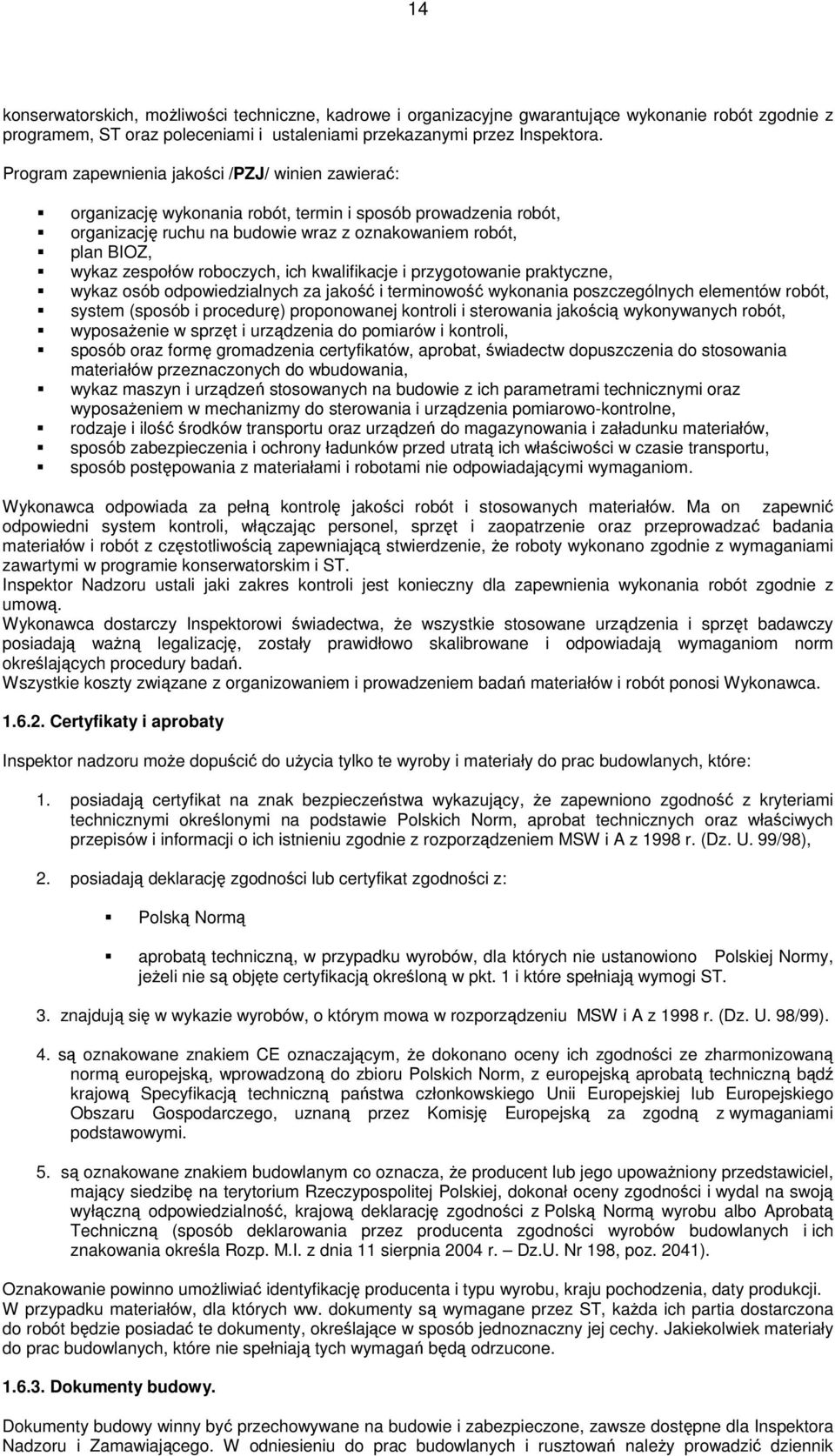roboczych, ich kwalifikacje i przygotowanie praktyczne, wykaz osób odpowiedzialnych za jakość i terminowość wykonania poszczególnych elementów robót, system (sposób i procedurę) proponowanej kontroli