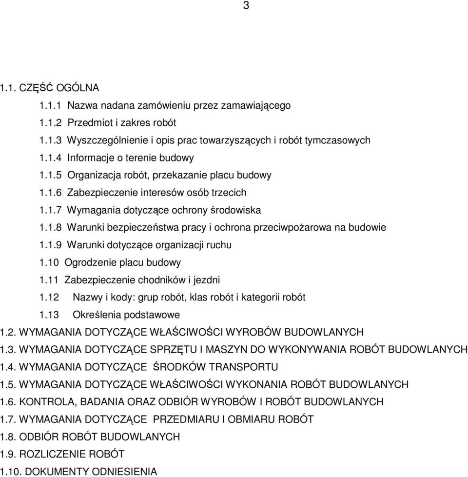 1.9 Warunki dotyczące organizacji ruchu 1.10 Ogrodzenie placu budowy 1.11 Zabezpieczenie chodników i jezdni 1.12 Nazwy i kody: grup robót, klas robót i kategorii robót 1.13 Określenia podstawowe 1.2. WYMAGANIA DOTYCZĄCE WŁAŚCIWOŚCI WYROBÓW BUDOWLANYCH 1.