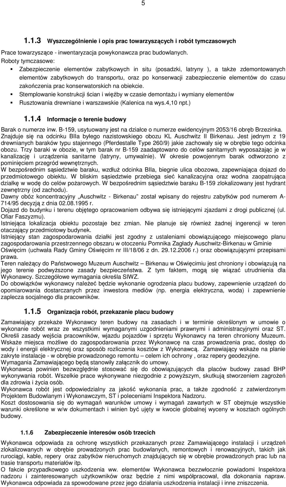 zakończenia prac konserwatorskich na obiekcie. Stemplowanie konstrukcji ścian i więźby w czasie demontaŝu i wymiany elementów Rusztowania drewniane i warszawskie (Kalenica na wys.4,10