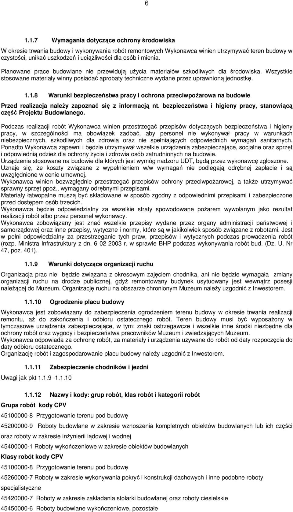 1.8 Warunki bezpieczeństwa pracy i ochrona przeciwpoŝarowa na budowie Przed realizacja naleŝy zapoznać się z informacją nt. bezpieczeństwa i higieny pracy, stanowiącą część Projektu Budowlanego.