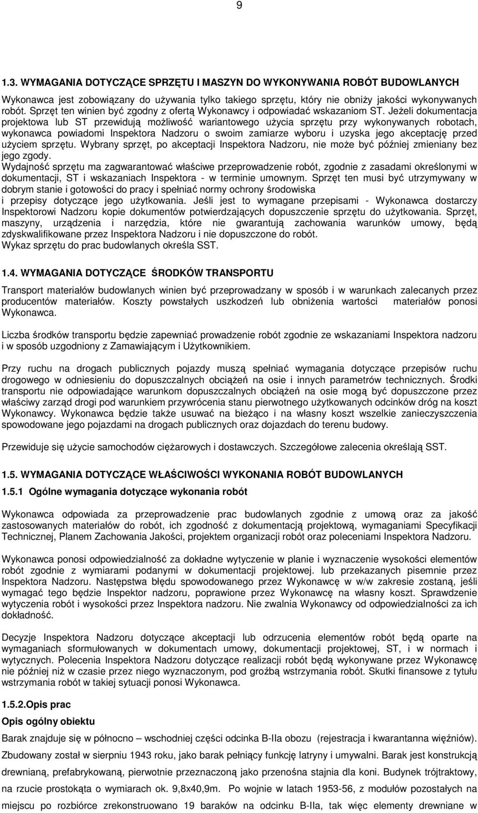 JeŜeli dokumentacja projektowa lub ST przewidują moŝliwość wariantowego uŝycia sprzętu przy wykonywanych robotach, wykonawca powiadomi Inspektora Nadzoru o swoim zamiarze wyboru i uzyska jego
