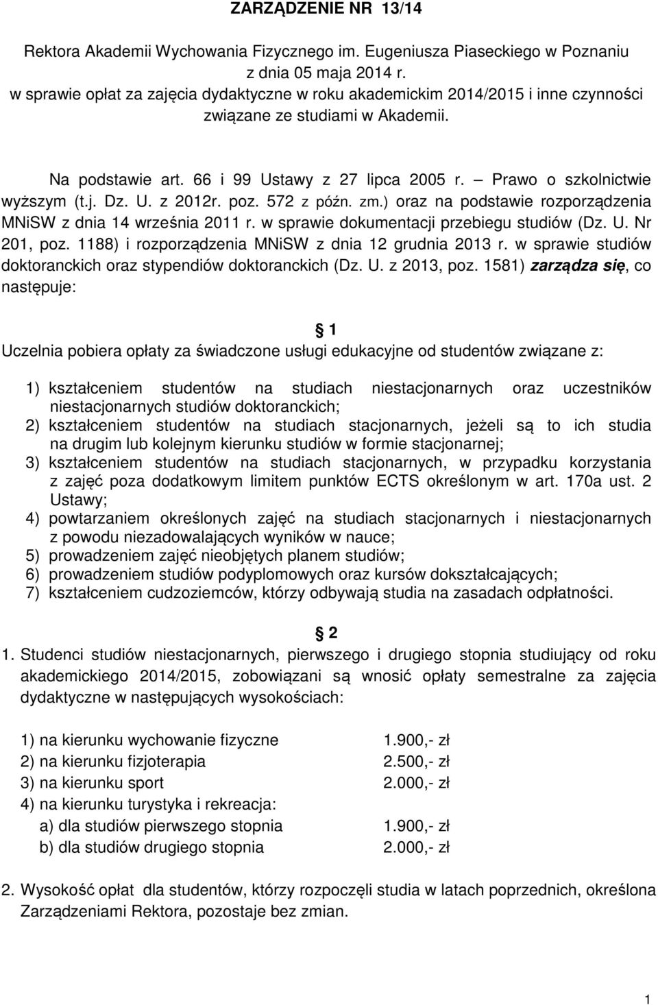 Prawo o szkolnictwie wyższym (t.j. Dz. U. z 2012r. poz. 572 z późn. zm.) oraz na podstawie rozporządzenia MNiSW z dnia 14 września 2011 r. w sprawie dokumentacji przebiegu studiów (Dz. U. Nr 201, poz.