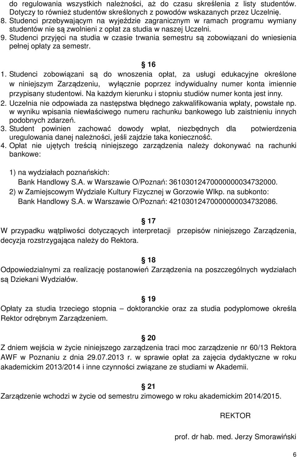 Studenci przyjęci na studia w czasie trwania semestru są zobowiązani do wniesienia pełnej opłaty za semestr. 16 1.