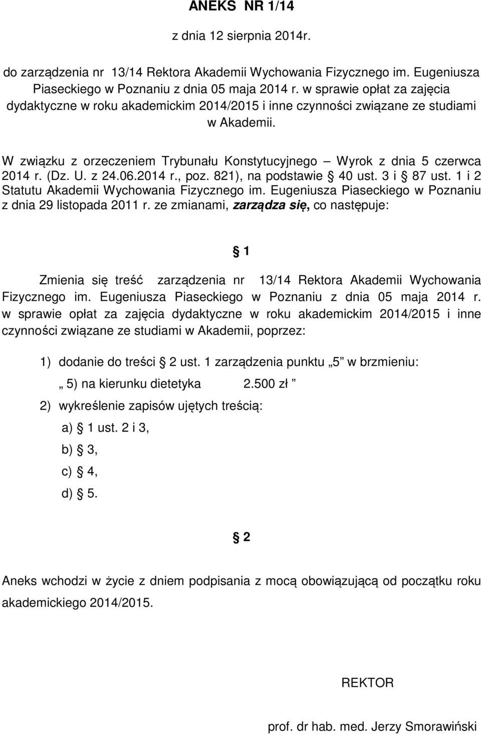 (Dz. U. z 24.06.2014 r., poz. 821), na podstawie 40 ust. 3 i 87 ust. 1 i 2 Statutu Akademii Wychowania Fizycznego im. Eugeniusza Piaseckiego w Poznaniu z dnia 29 listopada 2011 r.