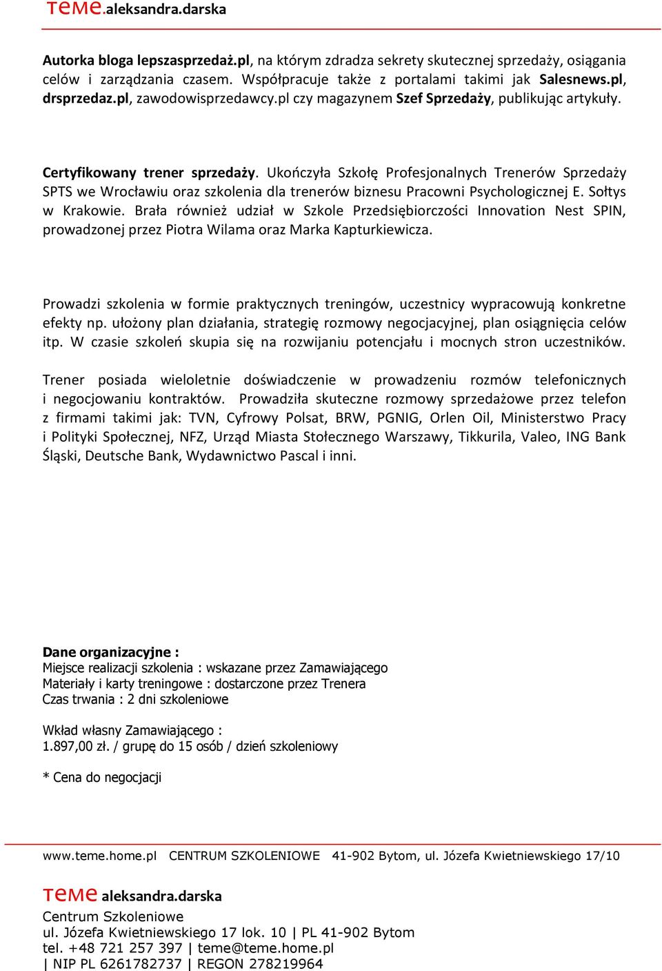 Ukończyła Szkołę Profesjonalnych Trenerów Sprzedaży SPTS we Wrocławiu oraz szkolenia dla trenerów biznesu Pracowni Psychologicznej E. Sołtys w Krakowie.