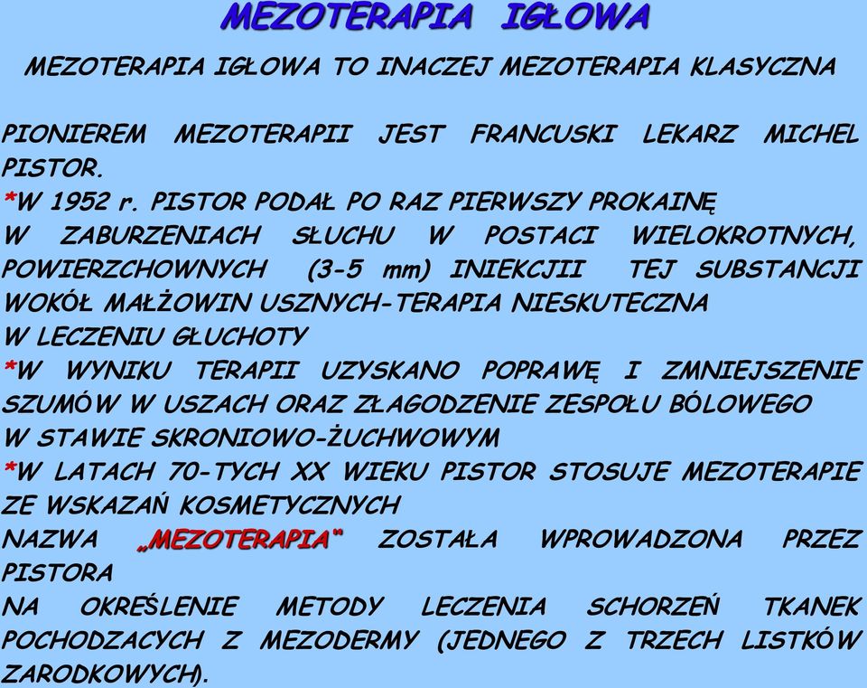 NIESKUTECZNA W LECZENIU GŁUCHOTY *W WYNIKU TERAPII UZYSKANO POPRAWĘ I ZMNIEJSZENIE SZUMÓW W USZACH ORAZ ZŁAGODZENIE ZESPOŁU BÓLOWEGO W STAWIE SKRONIOWO-ŻUCHWOWYM *W LATACH