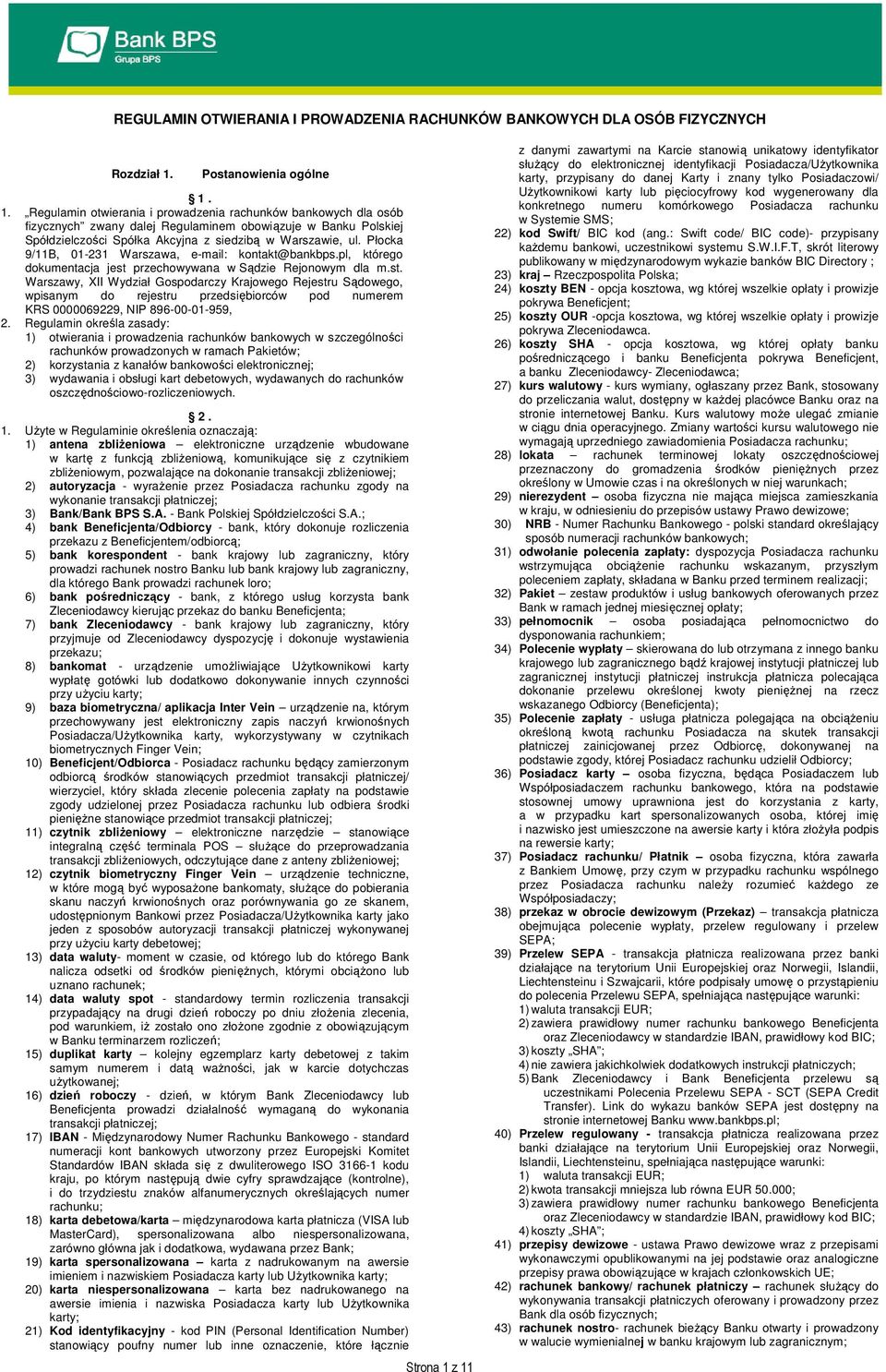 1. Regulamin otwierania i prowadzenia rachunków bankowych dla osób fizycznych zwany dalej Regulaminem obowiązuje w Banku Polskiej Spółdzielczości Spółka Akcyjna z siedzibą w Warszawie, ul.