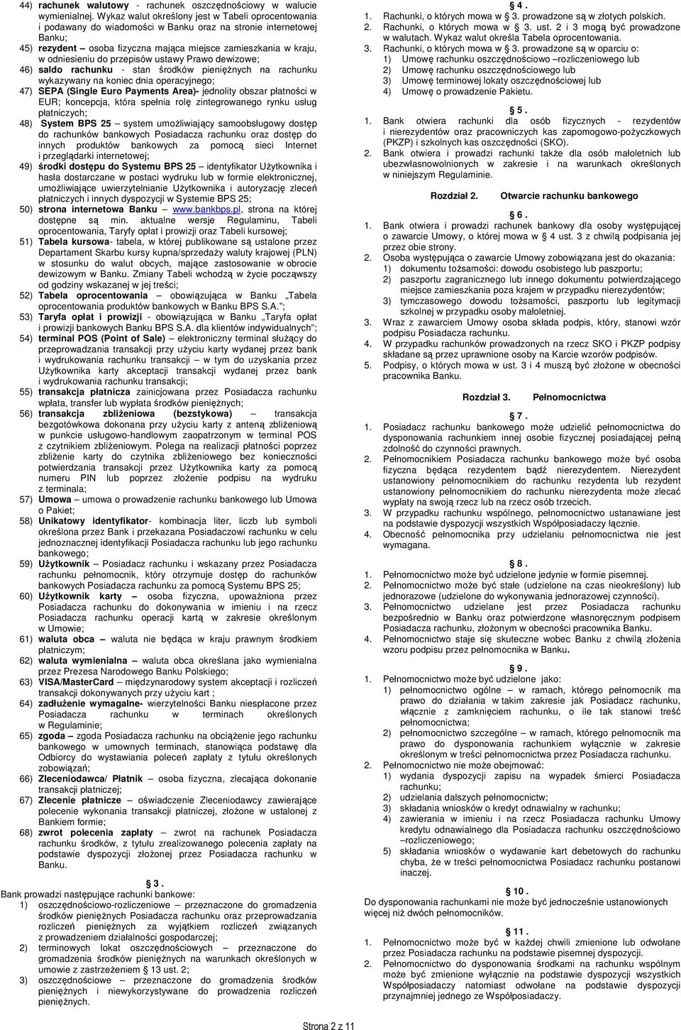 do przepisów ustawy Prawo dewizowe; 46) saldo rachunku - stan środków pieniężnych na rachunku wykazywany na koniec dnia operacyjnego; 47) SEPA (Single Euro Payments Area)- jednolity obszar płatności