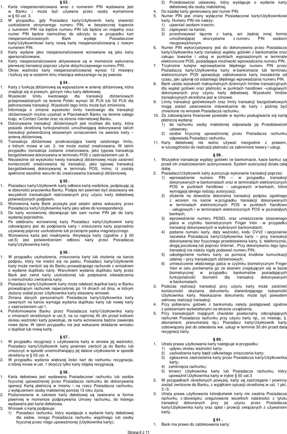 niemożliwy do odczytu to w przypadku kart niespersonalizowanych Bank wydaje Posiadaczowi karty/użytkownikowi karty nową kartę niespersonalizowaną z nowym numerem PIN. 3.
