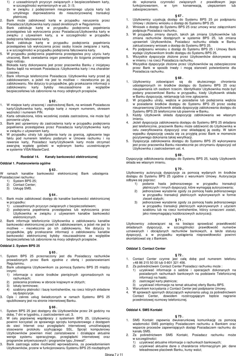3. Bank zablokuje kartę w przypadku podejrzenia popełnienia przestępstwa lub wykroczenia przez Posiadacza/Użytkownika karty w związku z używaniem karty, a w szczególności w przypadku podejrzenia