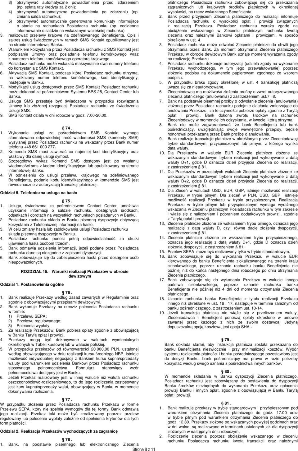 codzienne informowanie o saldzie na wskazanym wcześniej rachunku) 3. realizować przelewy krajowe na zdefiniowanego Beneficjenta.