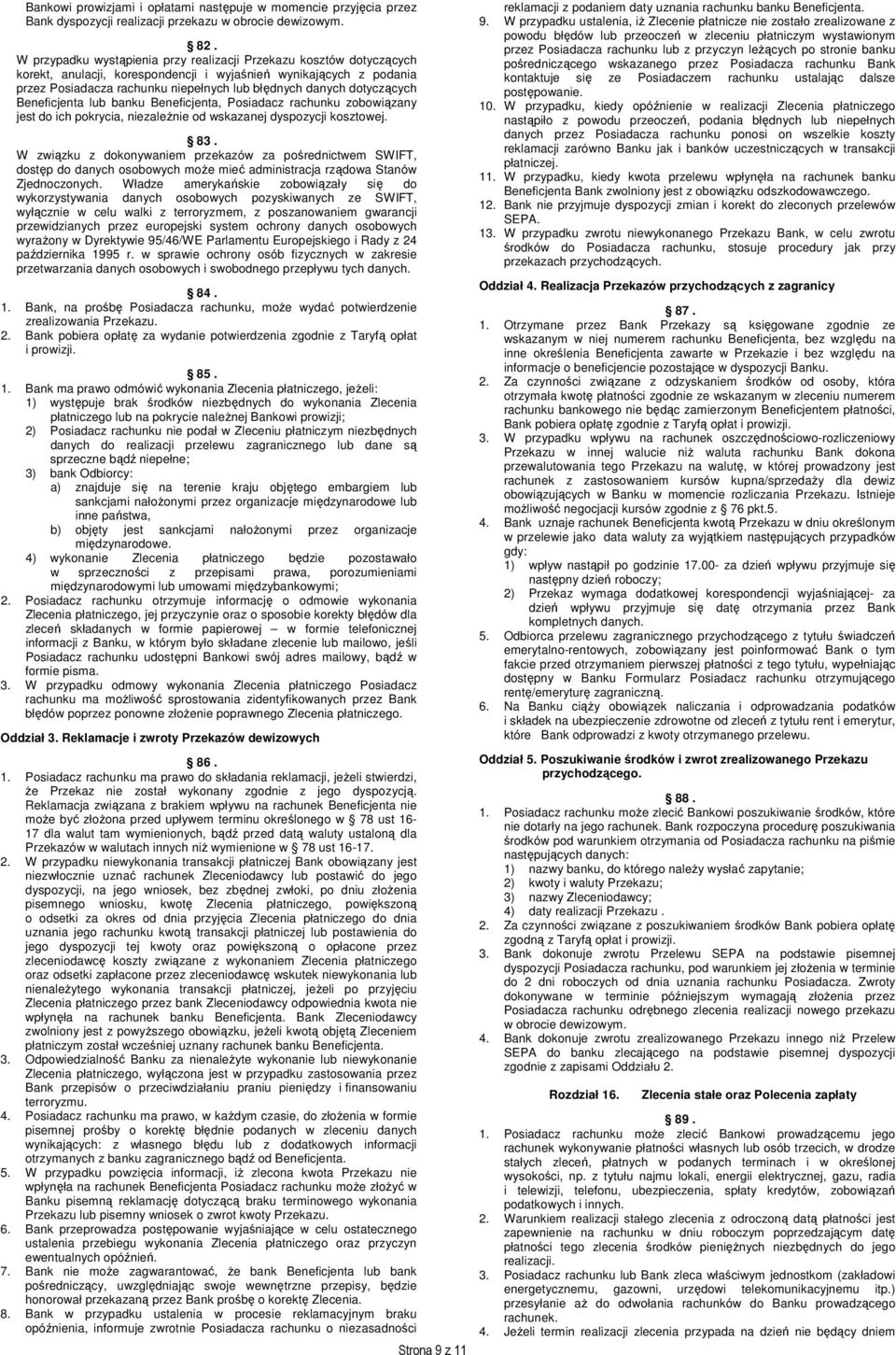 dotyczących Beneficjenta lub banku Beneficjenta, Posiadacz rachunku zobowiązany jest do ich pokrycia, niezależnie od wskazanej dyspozycji kosztowej. 83.