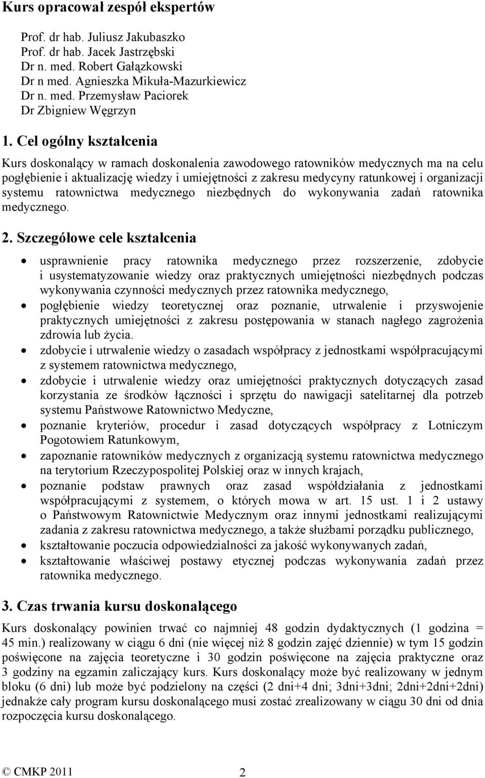 systemu ratownictwa medycznego niezbędnych do wykonywania zadań ratownika medycznego. 2.