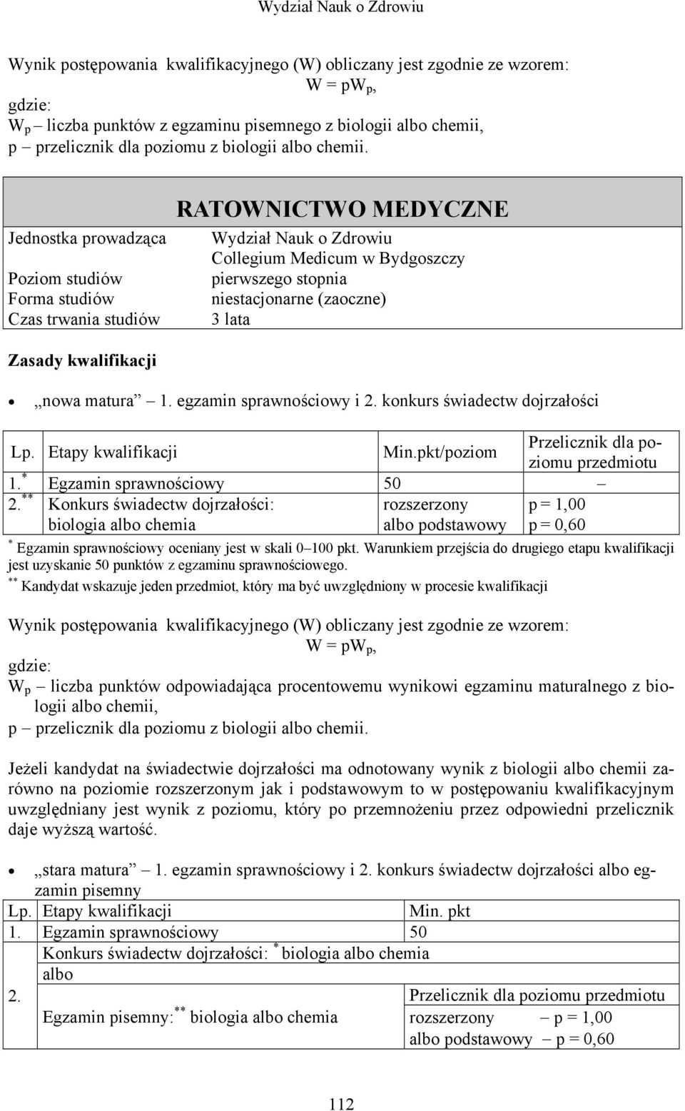 Konkurs świadectw dojrzałości: biologia albo chemia rozszerzony albo podstawowy p = 1,00 p = 0,60 Egzamin sprawnościowy oceniany jest w skali 0 100 pkt.