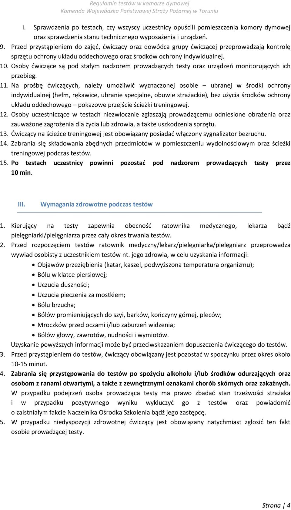 Osoby ćwiczące są pod stałym nadzorem prowadzących testy oraz urządzeń monitorujących ich przebieg. 11.