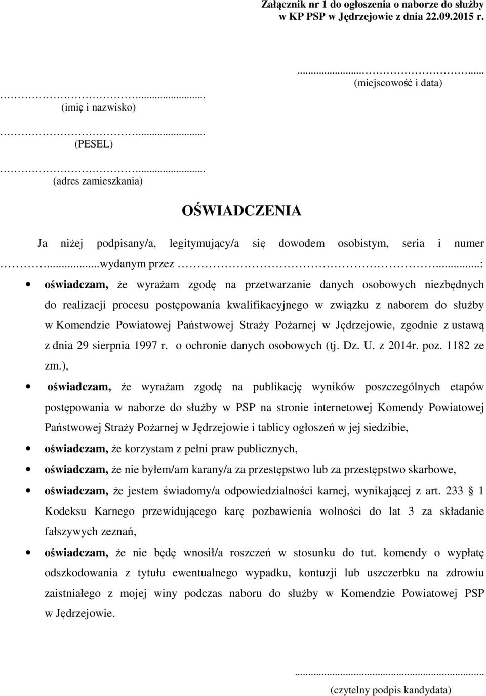 ..: oświadczam, że wyrażam zgodę na przetwarzanie danych osobowych niezbędnych do realizacji procesu postępowania kwalifikacyjnego w związku z naborem do służby w Komendzie Powiatowej Państwowej