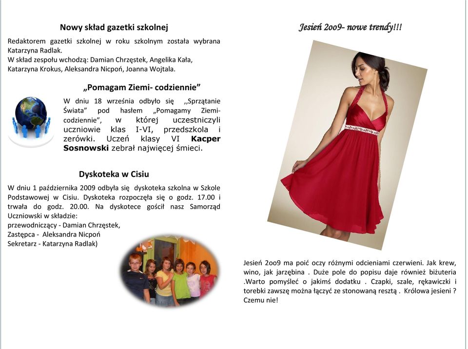 !! Pomagam Ziemi- codziennie W dniu 18 września odbyło się,,sprzątanie Świata pod hasłem Pomagamy Ziemicodziennie, w której uczestniczyli uczniowie klas I-VI, przedszkola i zerówki.