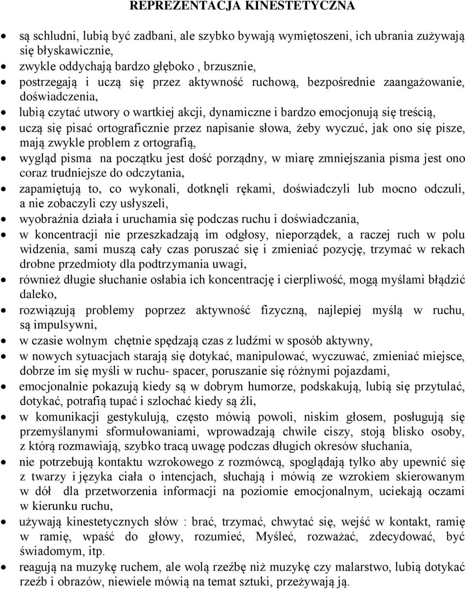 słowa, żeby wyczuć, jak ono się pisze, mają zwykle problem z ortografią, wygląd pisma na początku jest dość porządny, w miarę zmniejszania pisma jest ono coraz trudniejsze do odczytania, zapamiętują