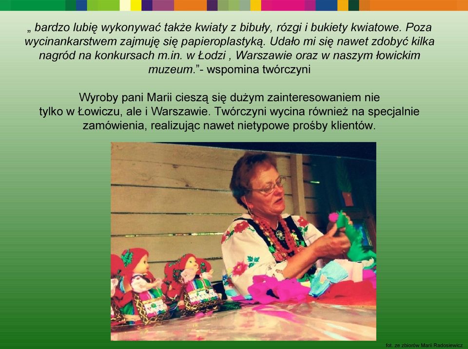 - wspomina twórczyni Wyroby pani Marii cieszą się dużym zainteresowaniem nie tylko w Łowiczu, ale i Warszawie.