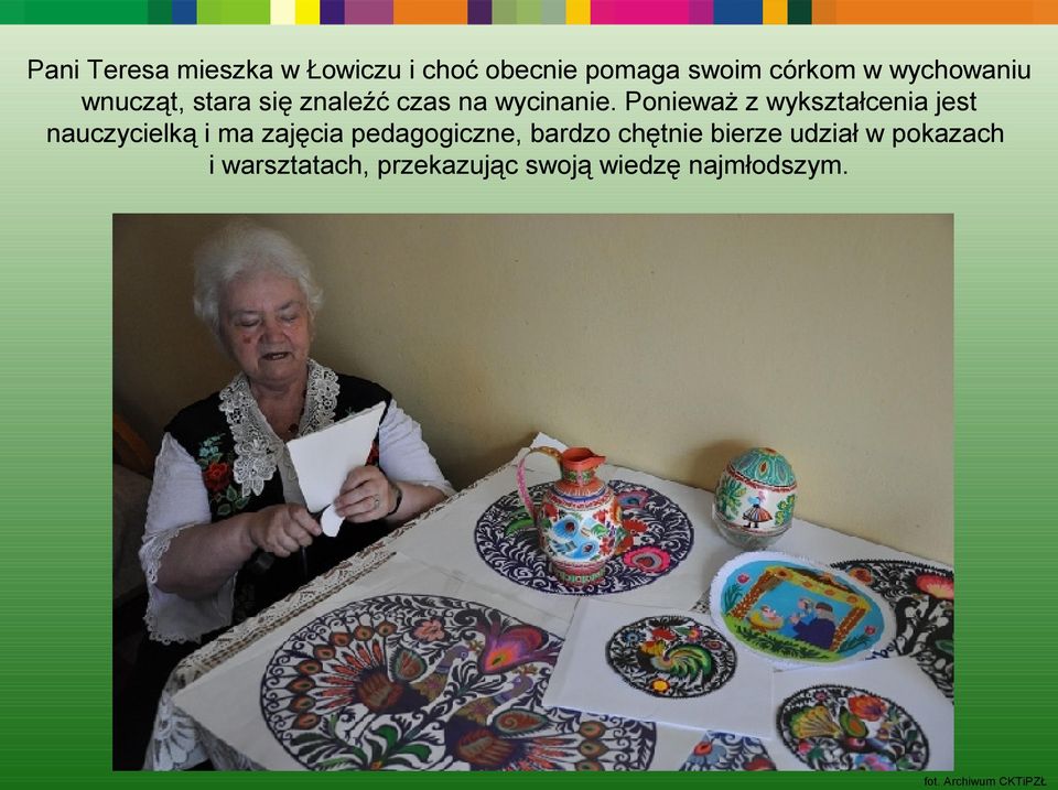 Ponieważ z wykształcenia jest nauczycielką i ma zajęcia pedagogiczne, bardzo