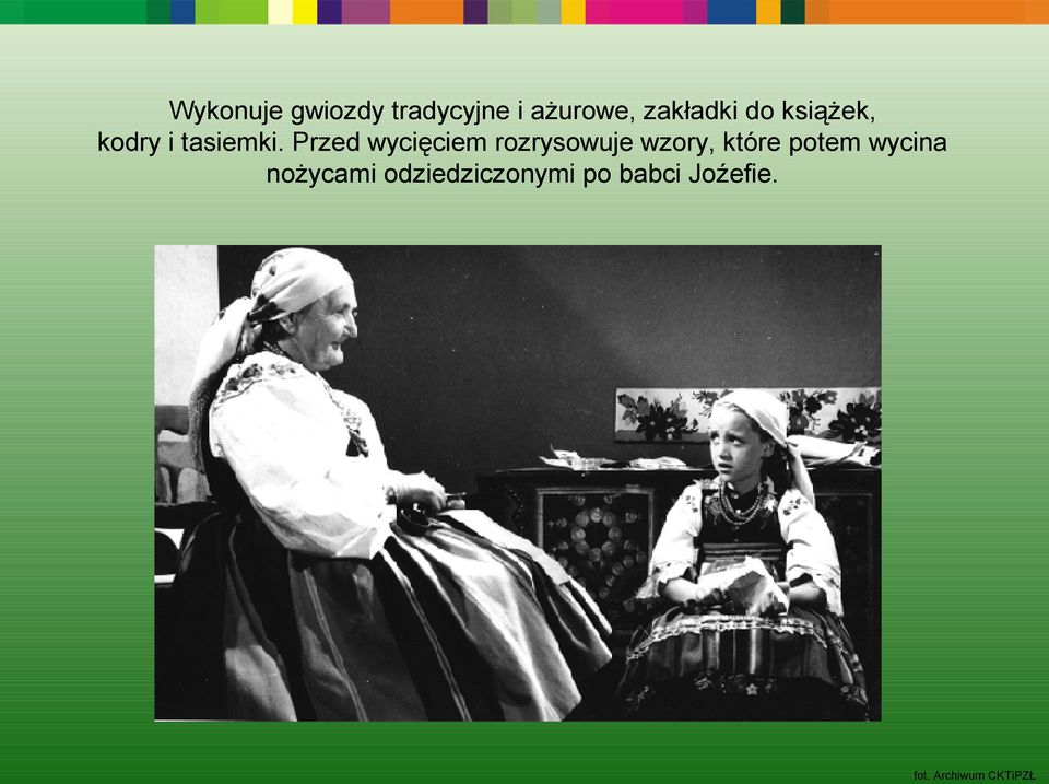 Przed wycięciem rozrysowuje wzory, które potem