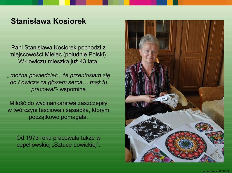 można powiedzieć, że przeniosłam się do Łowicza za głosem serca mąż tu pracował - wspomina Miłość