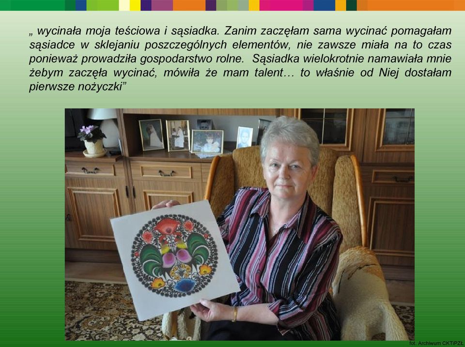elementów, nie zawsze miała na to czas ponieważ prowadziła gospodarstwo rolne.