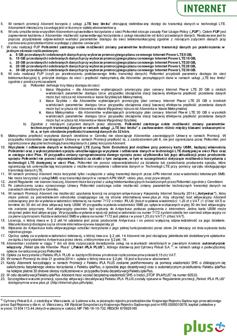 Celem FUP jest zapewnienie każdemu z Abonentów możliwość sprawiedliw ego korzystania z usługi niezależnie od ilości przesłanych danych.