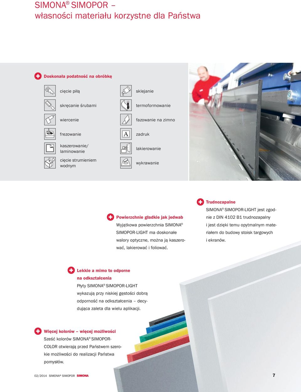i foliować. Trudnozapalne SIMOPOR-LIGHT jest zgodnie z DIN 4102 B1 trudnozapalny i jest dzięki temu opytmalnym materiałem do budowy stoisk targowych i ekranów.