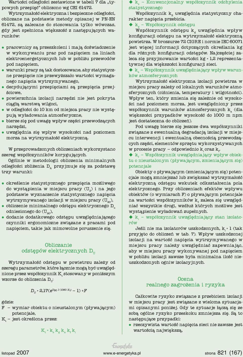 elektroenergetycznych lub w pobliżu przewodów pod napięciem, warunki pracy są tak dostosowane, aby statystyczne przepięcie nie przewyższało wartości wymaganego napięcia wytrzymywanego, decydującymi