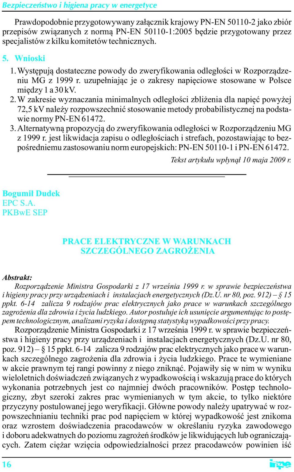 W zakresie wyznaczania minimalnych odległości zbliżenia dla napięć powyżej 72,5 kv należy rozpowszechnić stosowanie metody probabilistycznej na podstawie normy PN-EN 61472. 3.