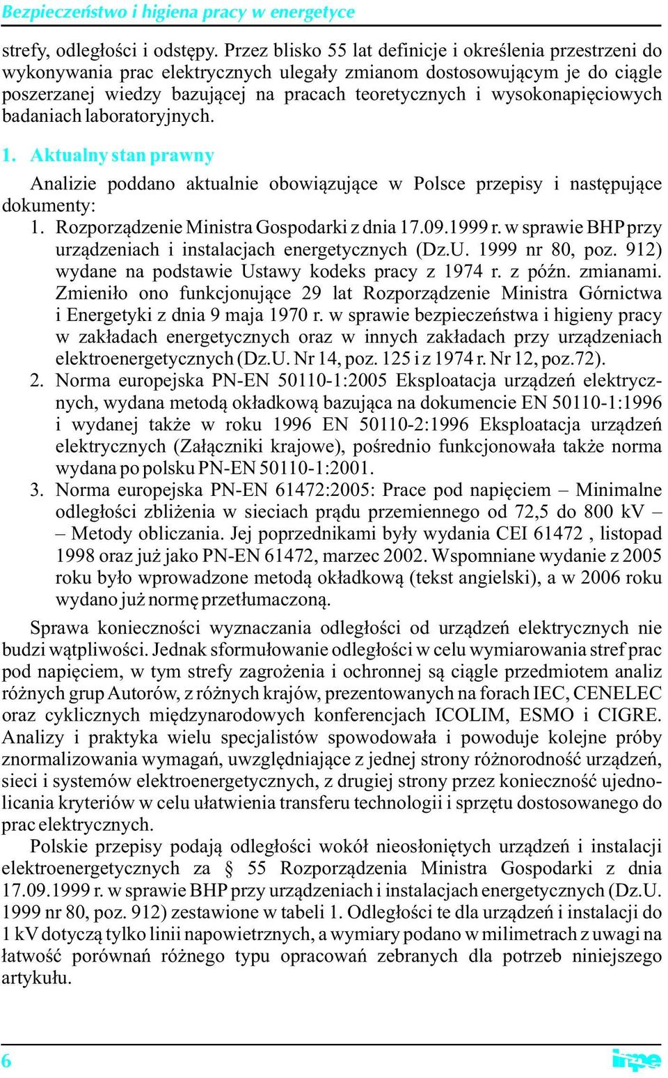 wysokonapięciowych badaniach laboratoryjnych. 1. Aktualny stan prawny Analizie poddano aktualnie obowiązujące w Polsce przepisy i następujące dokumenty: 1.