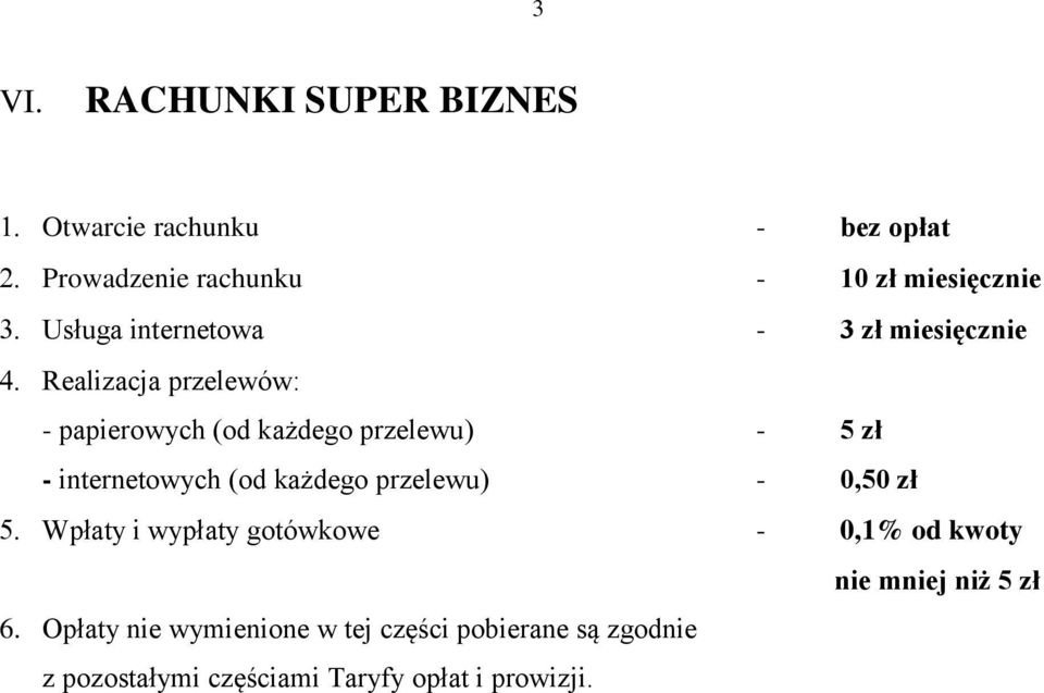 internetowych (od każdego przelewu) - 0,50 zł Wpłaty i wypłaty gotówkowe - 0,1% od kwoty nie mniej