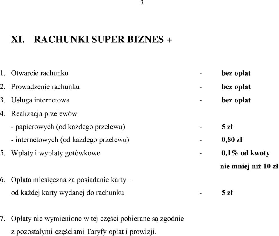 gotówkowe - 0,1% od kwoty nie mniej niż 10 zł Opłata miesięczna za posiadanie karty od każdej karty wydanej do