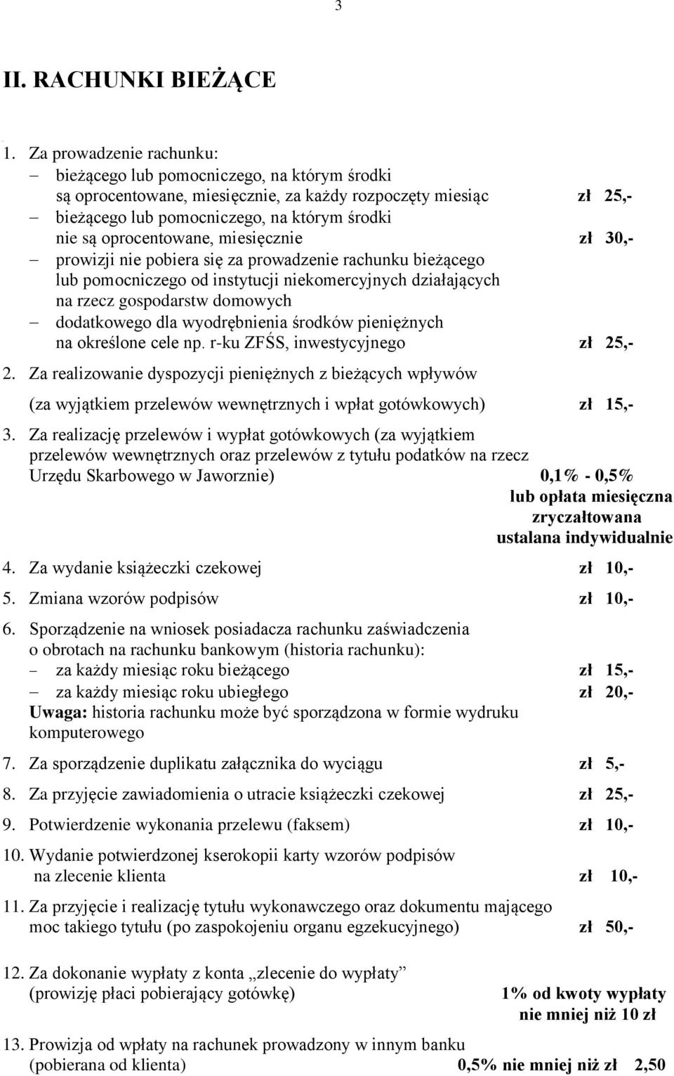 oprocentowane, miesięcznie zł 30,- prowizji nie pobiera się za prowadzenie rachunku bieżącego lub pomocniczego od instytucji niekomercyjnych działających na rzecz gospodarstw domowych dodatkowego dla