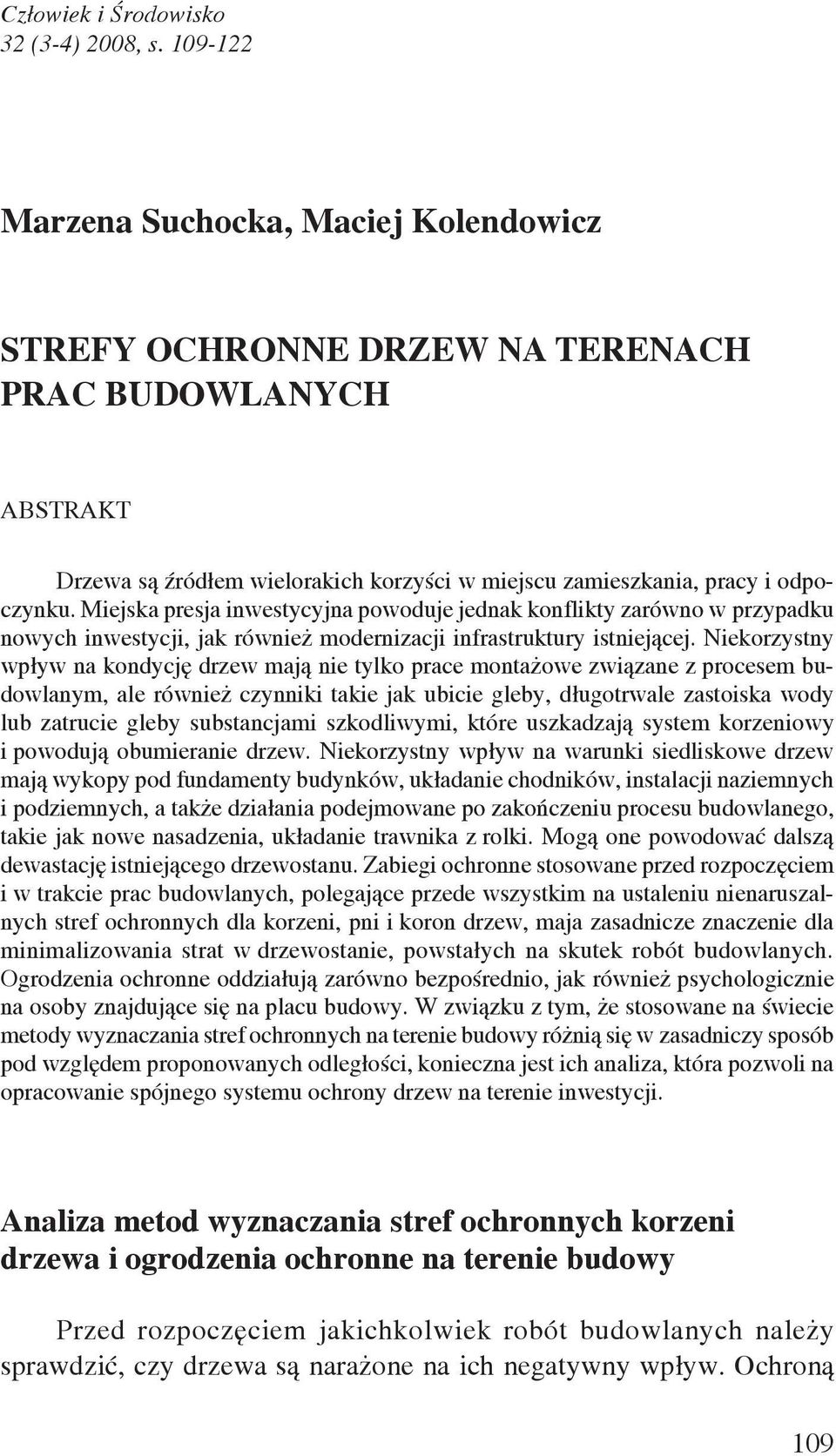 Miejska presja inwestycyjna powoduje jednak konflikty zarówno w przypadku nowych inwestycji, jak również modernizacji infrastruktury istniejącej.