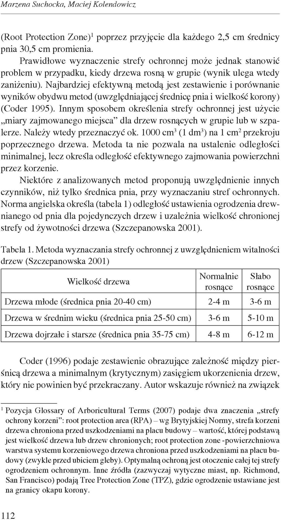 Najbardziej efektywną metodą jest zestawienie i porównanie wyników obydwu metod (uwzględniającej średnicę pnia i wielkość korony) (Coder 1995).