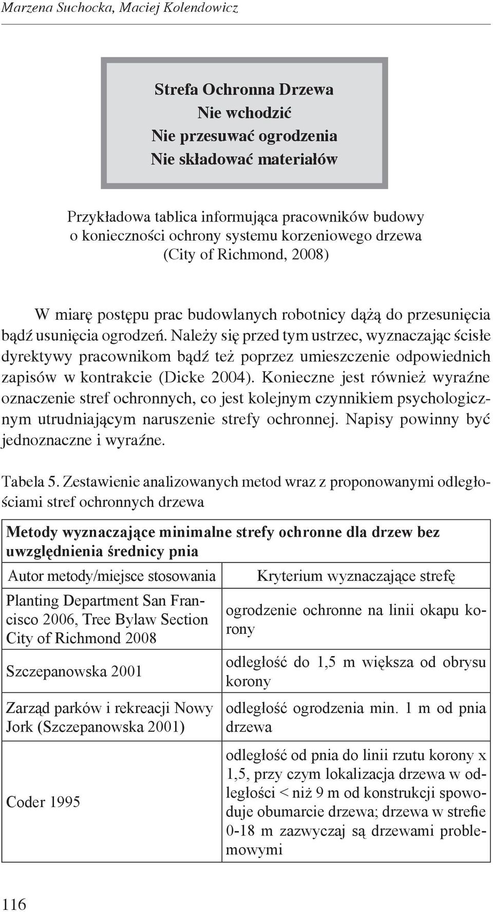 Należy się przed tym ustrzec, wyznaczając ścisłe dyrektywy pracownikom bądź też poprzez umieszczenie odpowiednich zapisów w kontrakcie (Dicke 2004).