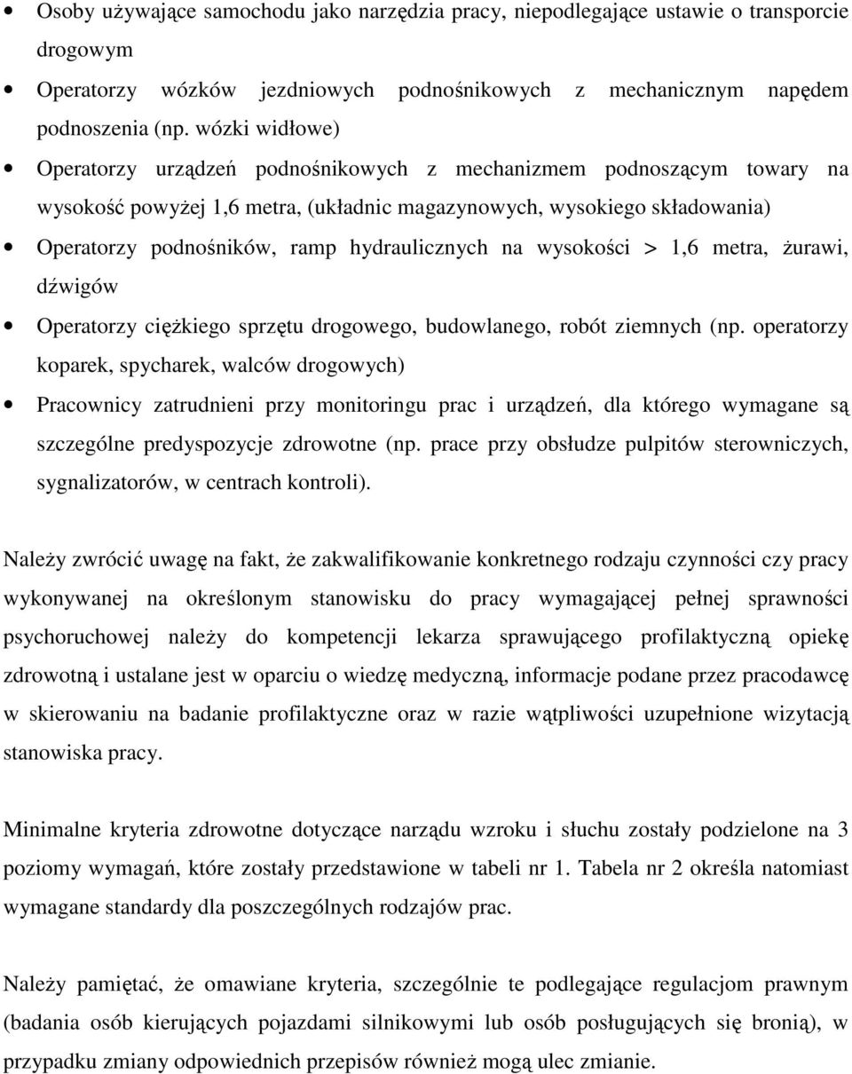 hydraulicznych na wysokości > 1,6 metra, żurawi, dźwigów Operatorzy ciężkiego sprzętu drogowego, budowlanego, robót ziemnych (np.