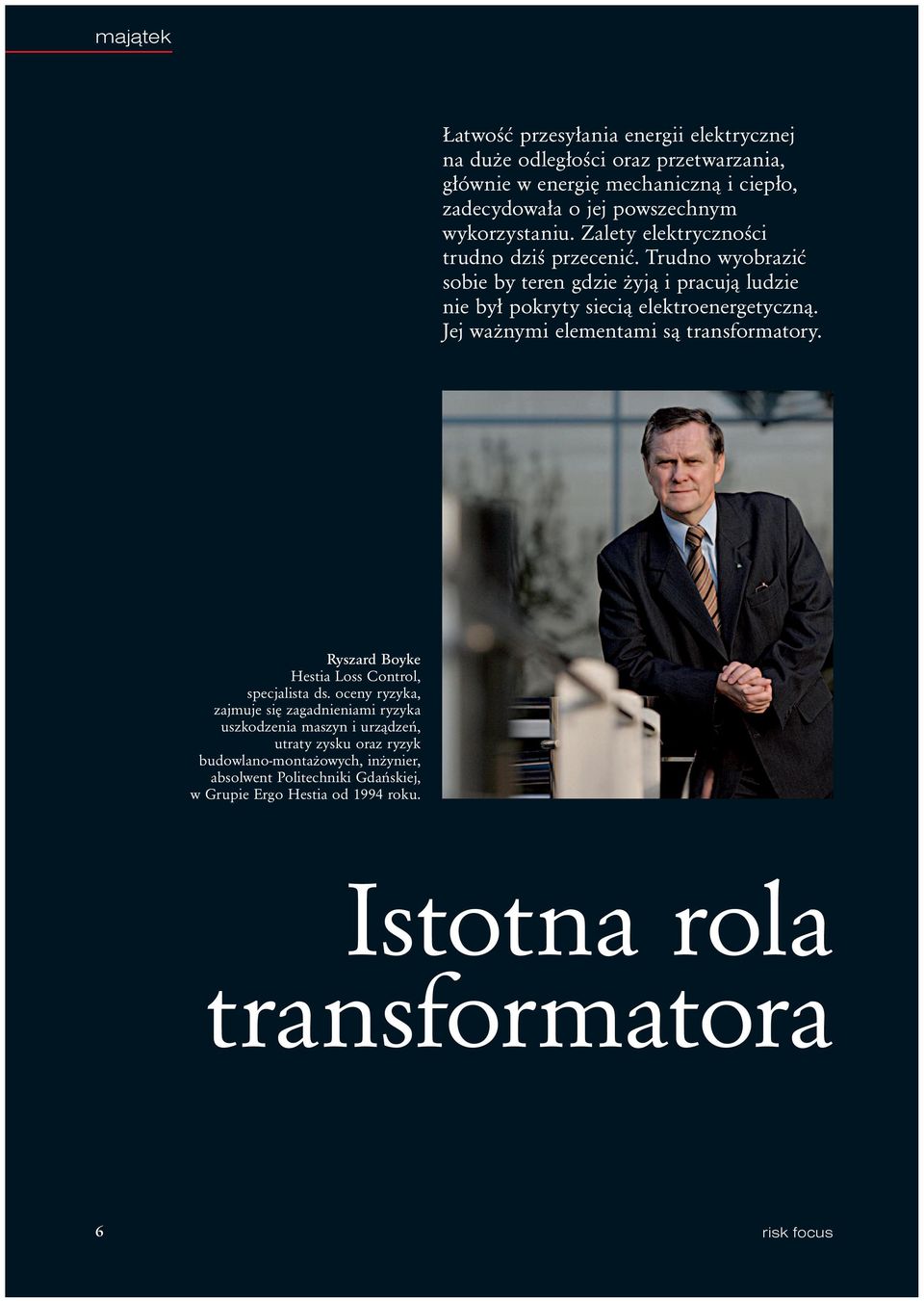 Trudno wyobrazić sobie by teren gdzie żyją i pracują ludzie nie był pokryty siecią elektroenergetyczną. Jej ważnymi elementami są transformatory.