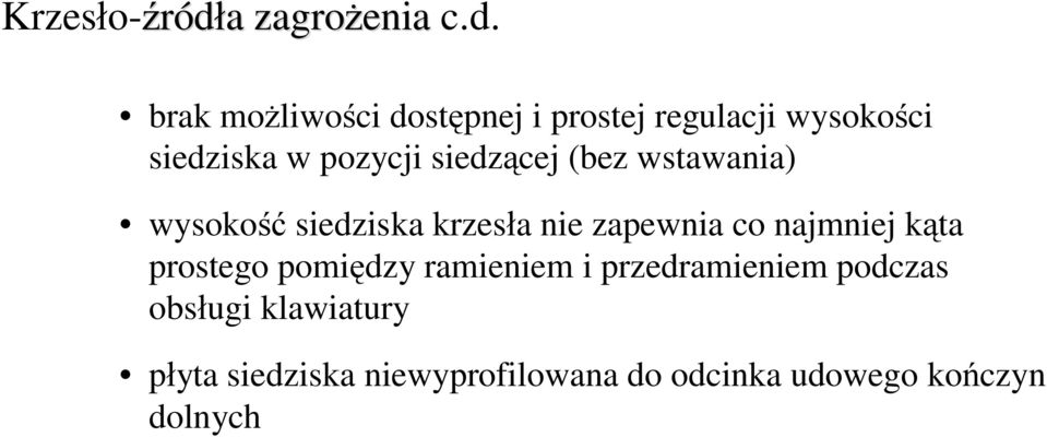 brak możliwości dostępnej i prostej regulacji wysokości siedziska w pozycji