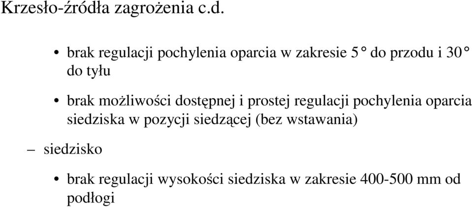 brak regulacji pochylenia oparcia w zakresie 5 do przodu i 30 do tyłu