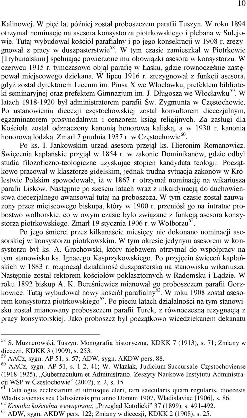 W tym czasie zamieszkał w Piotrkowie [Trybunalskim] spełniając powierzone mu obowiązki asesora w konsystorzu. W czerwcu 1915 r.