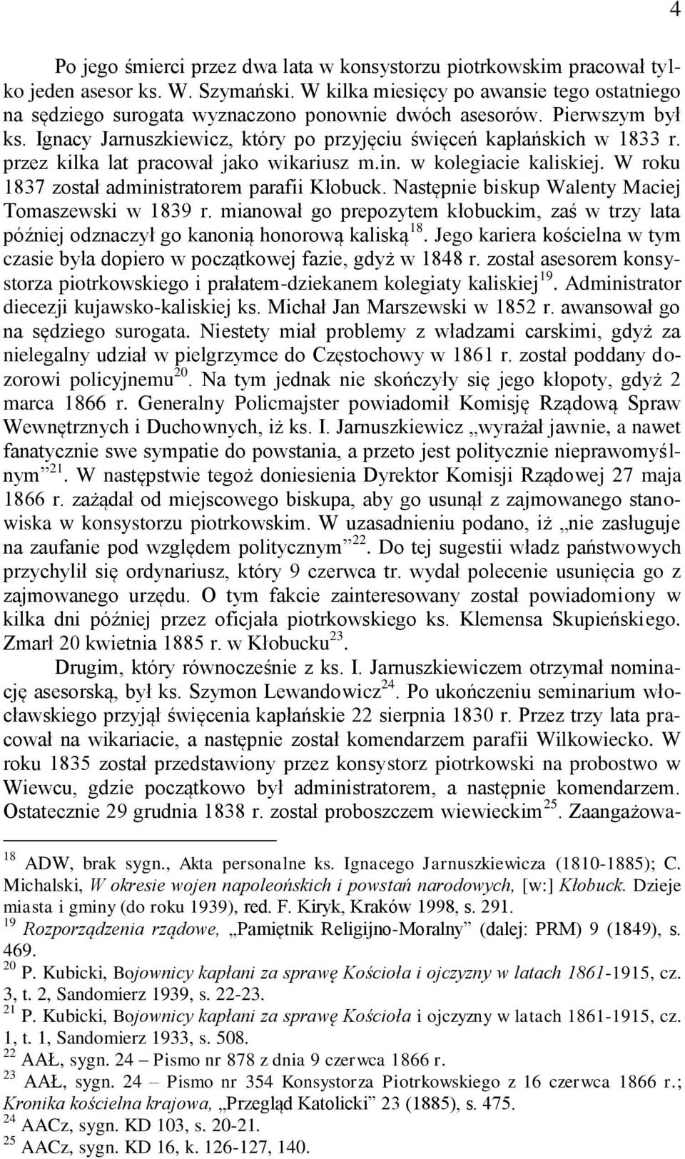 przez kilka lat pracował jako wikariusz m.in. w kolegiacie kaliskiej. W roku 1837 został administratorem parafii Kłobuck. Następnie biskup Walenty Maciej Tomaszewski w 1839 r.