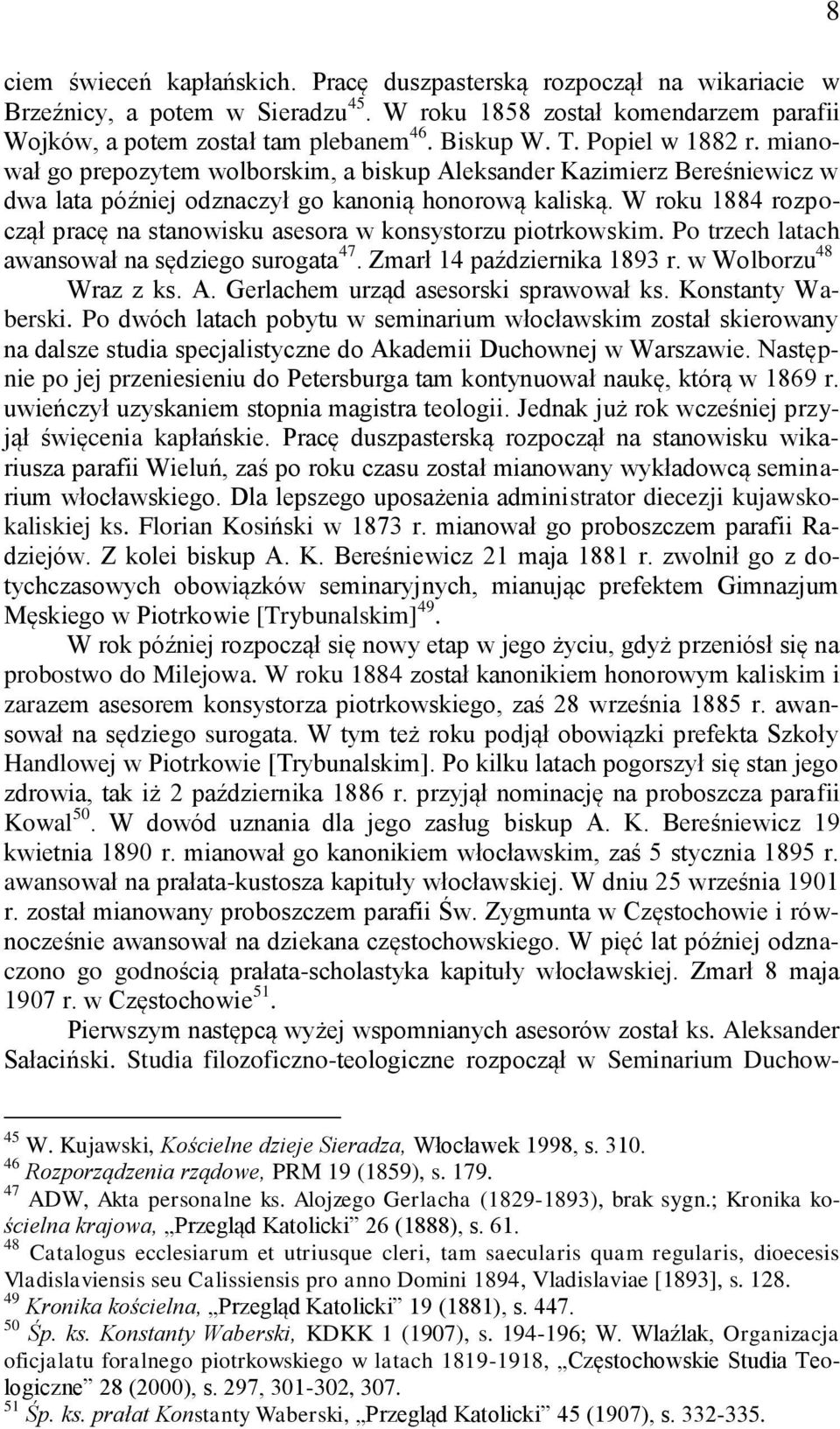 W roku 1884 rozpoczął pracę na stanowisku asesora w konsystorzu piotrkowskim. Po trzech latach awansował na sędziego surogata 47. Zmarł 14 października 1893 r. w Wolborzu 48 Wraz z ks. A.