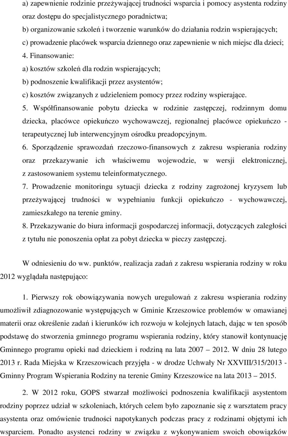 Finansowanie: a) kosztów szkoleń dla rodzin wspierających; b) podnoszenie kwalifikacji przez asystentów; c) kosztów związanych z udzieleniem pomocy przez rodziny wspierające. 5.