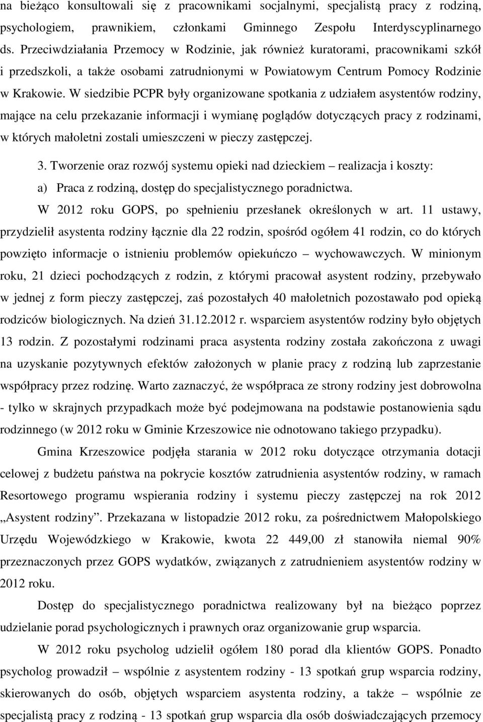 W siedzibie PCPR były organizowane spotkania z udziałem asystentów rodziny, mające na celu przekazanie informacji i wymianę poglądów dotyczących pracy z rodzinami, w których małoletni zostali